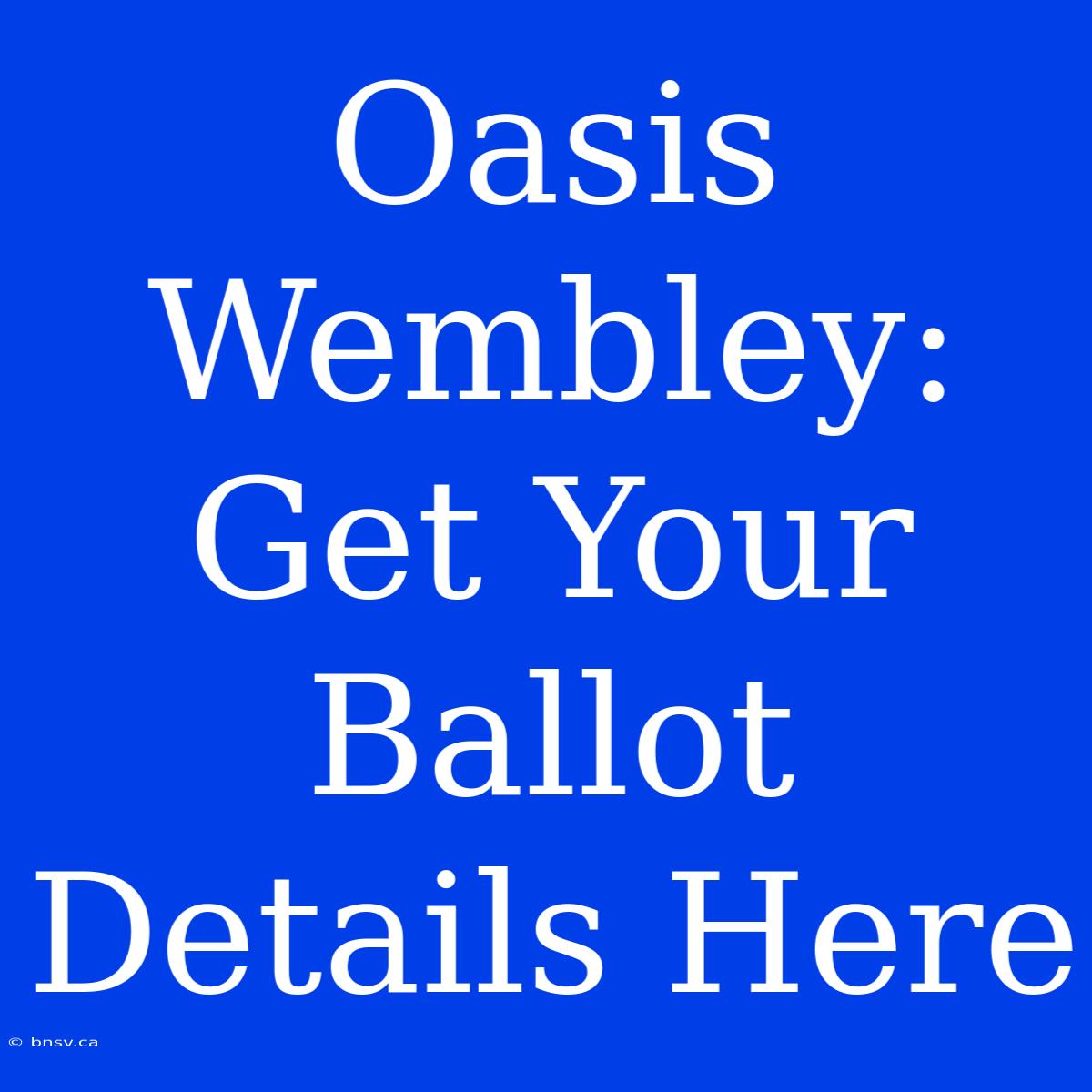 Oasis Wembley: Get Your Ballot Details Here