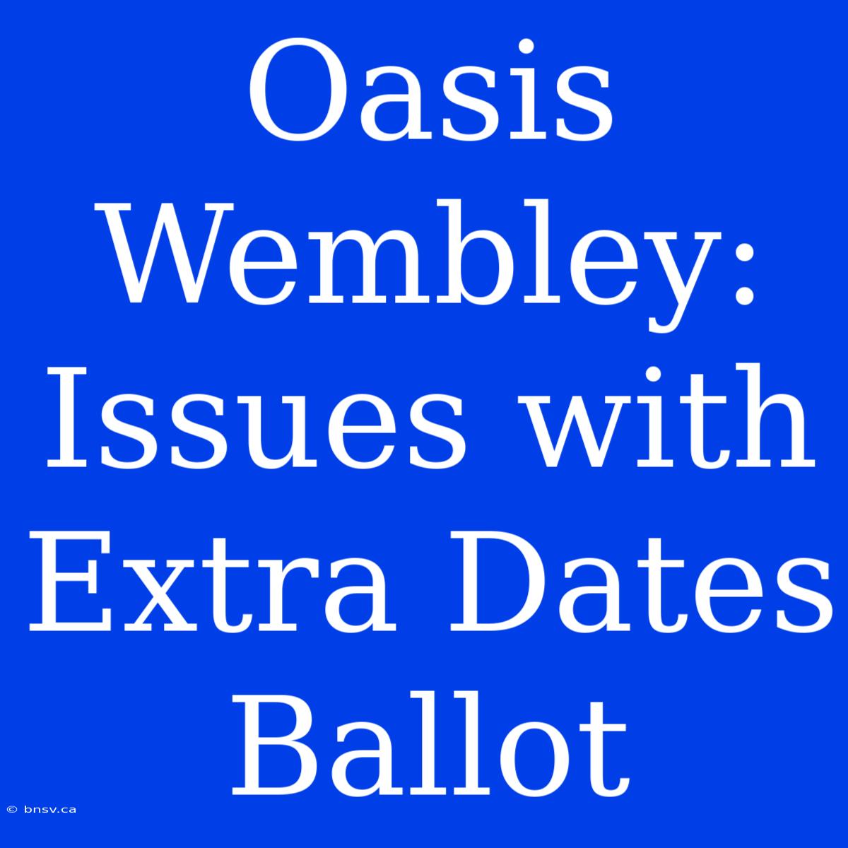 Oasis Wembley: Issues With Extra Dates Ballot