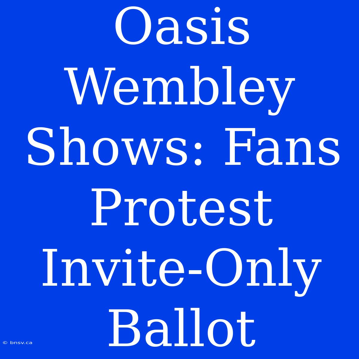 Oasis Wembley Shows: Fans Protest Invite-Only Ballot