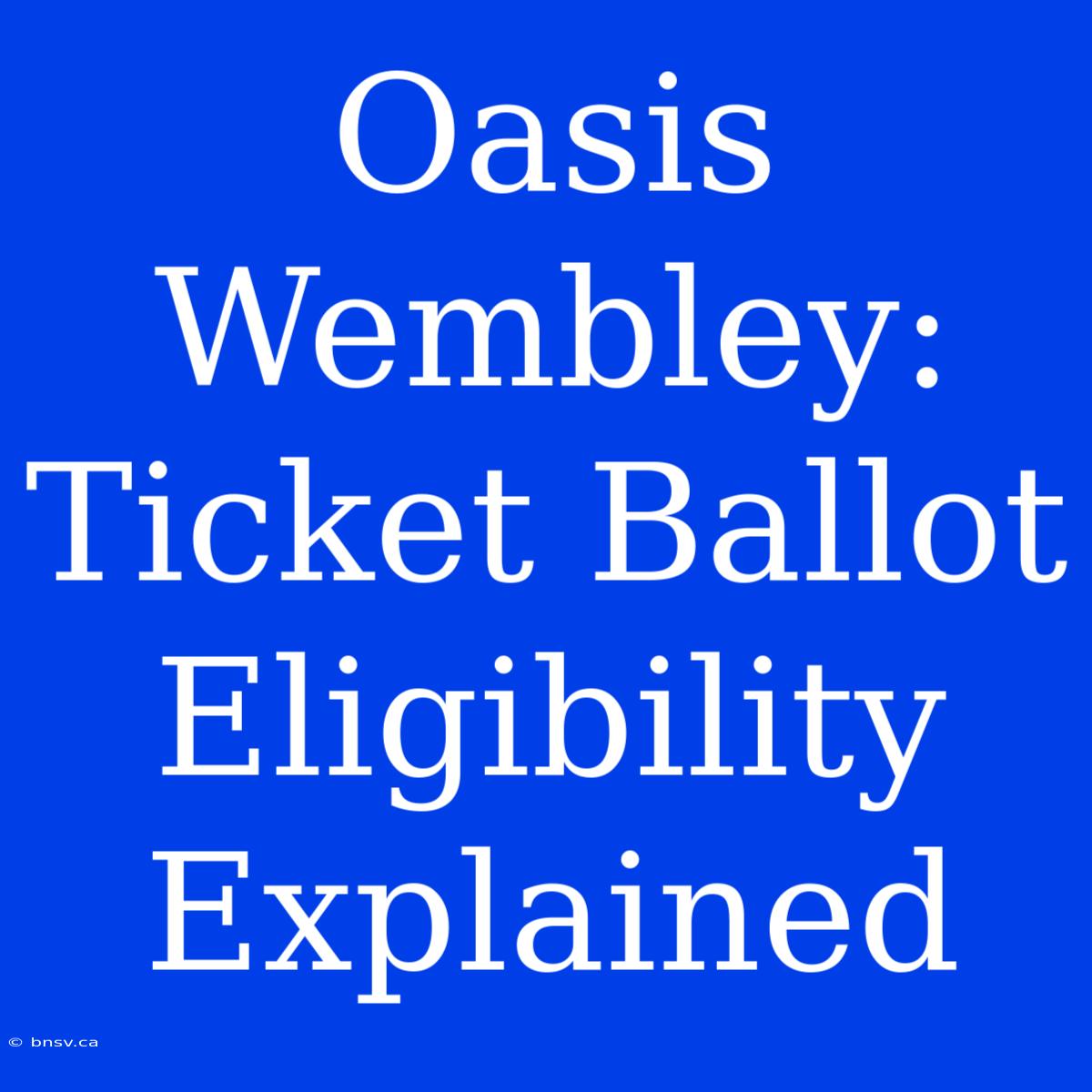 Oasis Wembley: Ticket Ballot Eligibility Explained