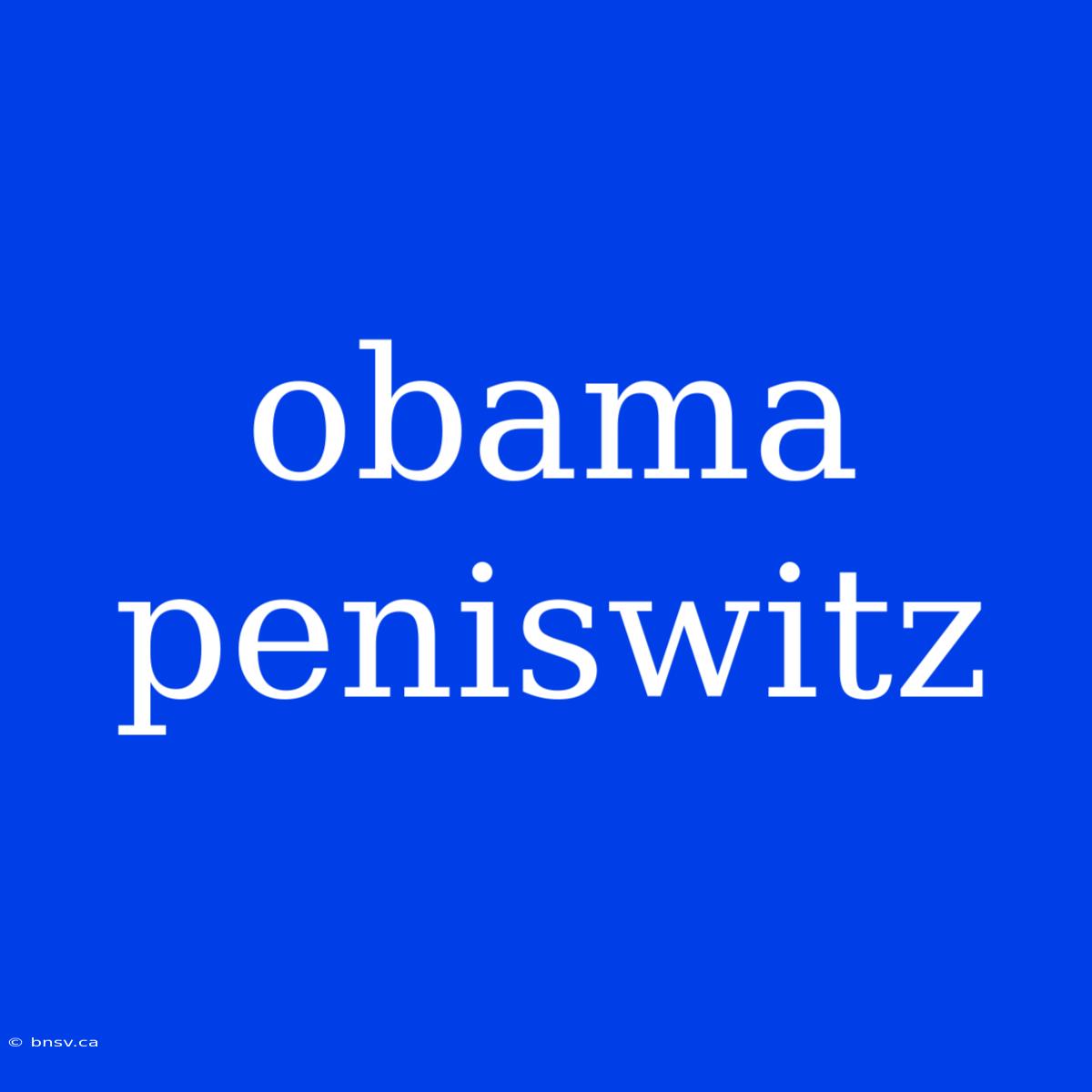 Obama Peniswitz