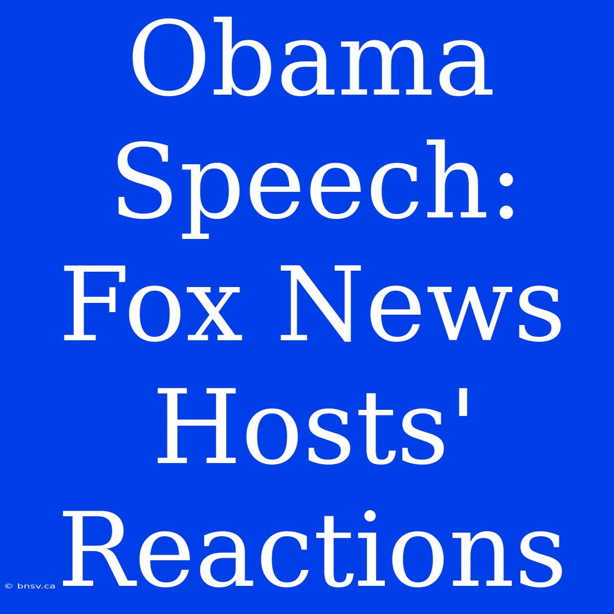 Obama Speech: Fox News Hosts' Reactions