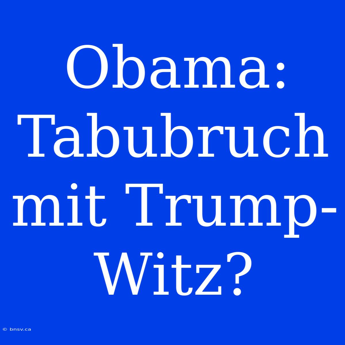 Obama: Tabubruch Mit Trump-Witz?