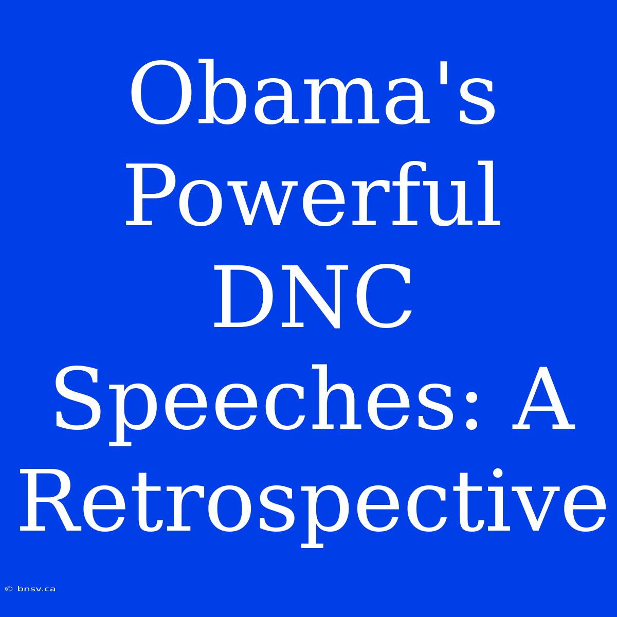 Obama's Powerful DNC Speeches: A Retrospective