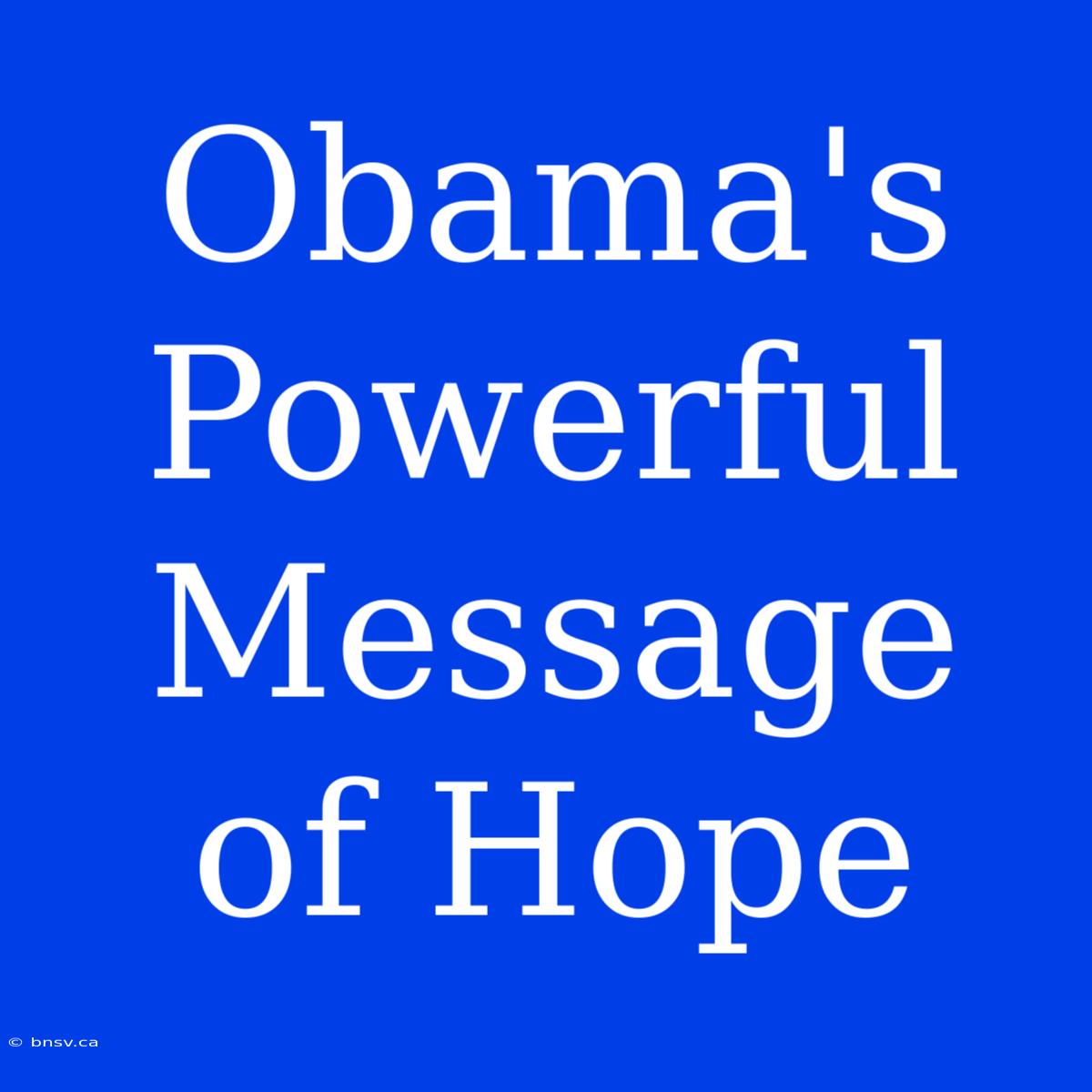 Obama's Powerful Message Of Hope