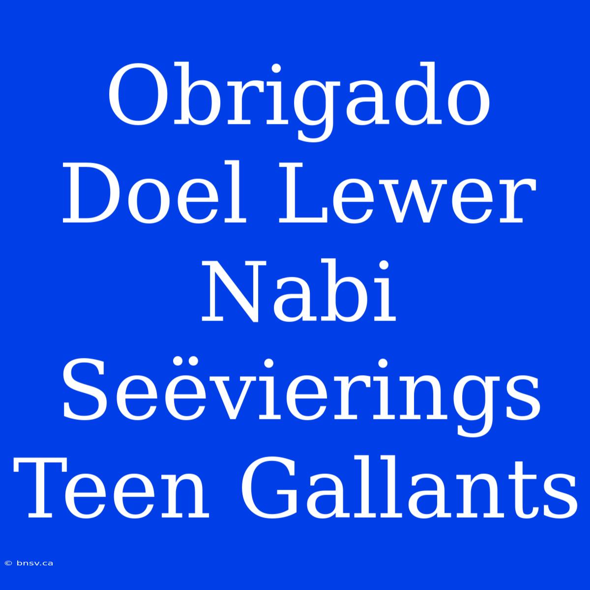 Obrigado Doel Lewer Nabi Seëvierings Teen Gallants