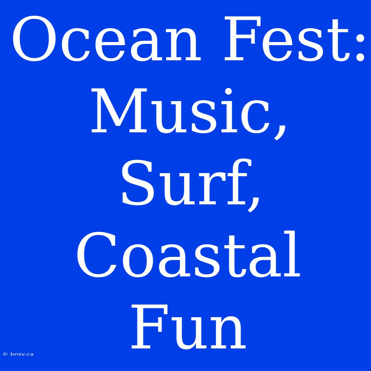 Ocean Fest: Music, Surf, Coastal Fun