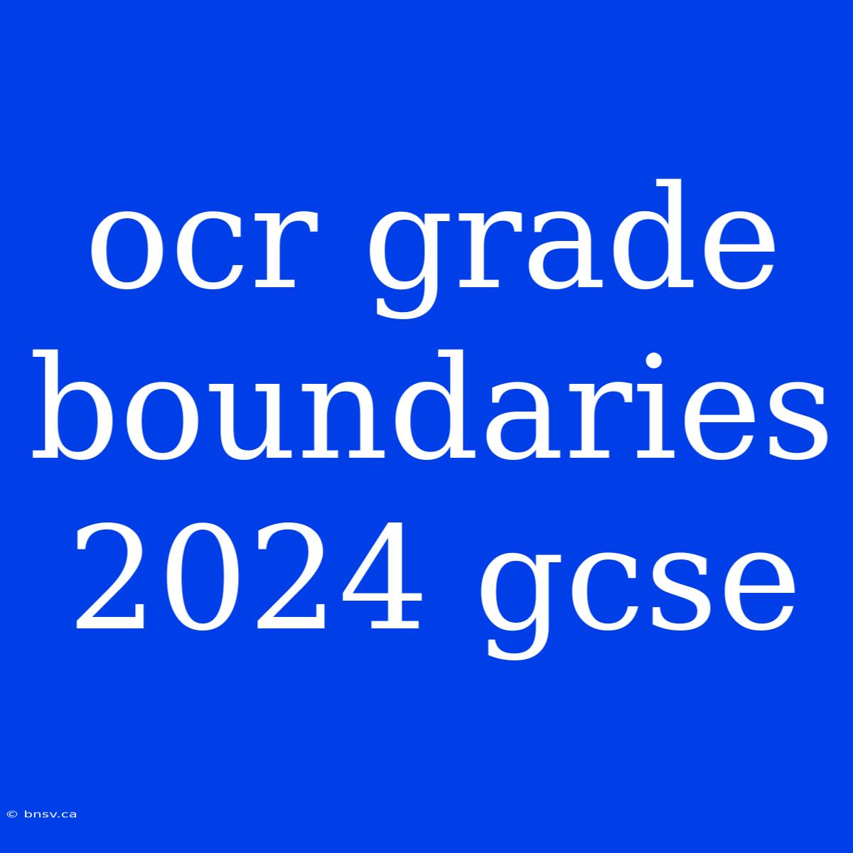 Ocr Grade Boundaries 2024 Gcse