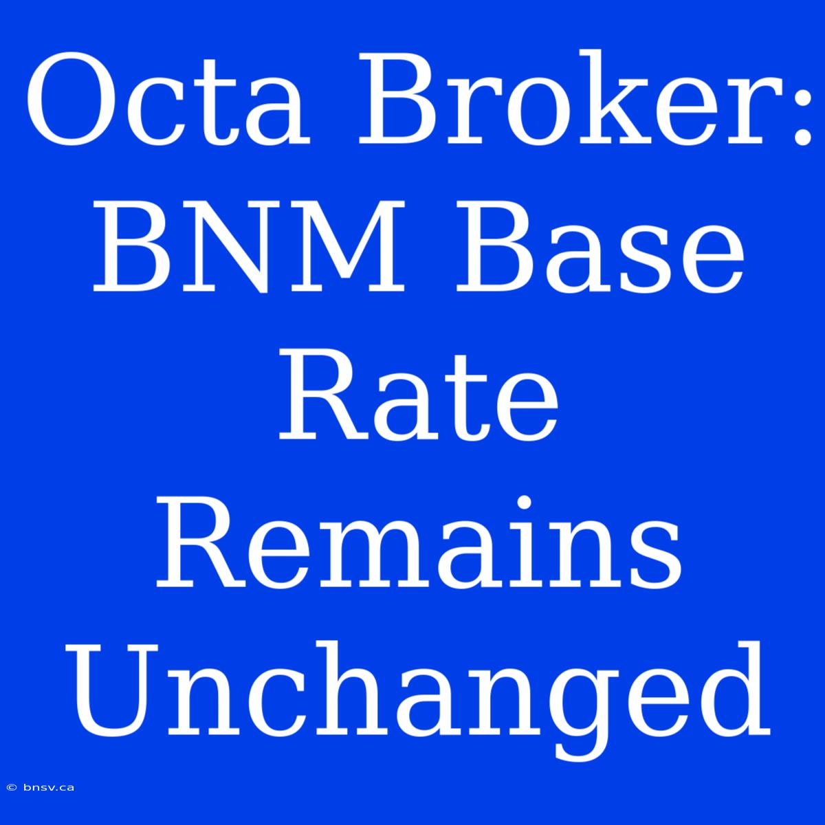 Octa Broker: BNM Base Rate Remains Unchanged