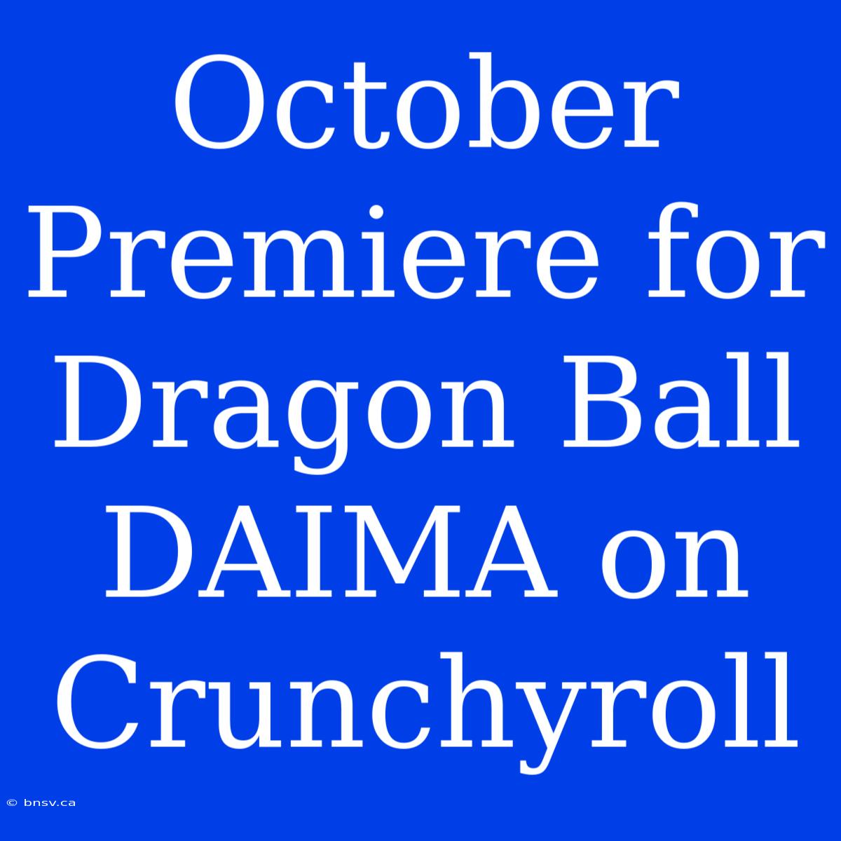 October Premiere For Dragon Ball DAIMA On Crunchyroll