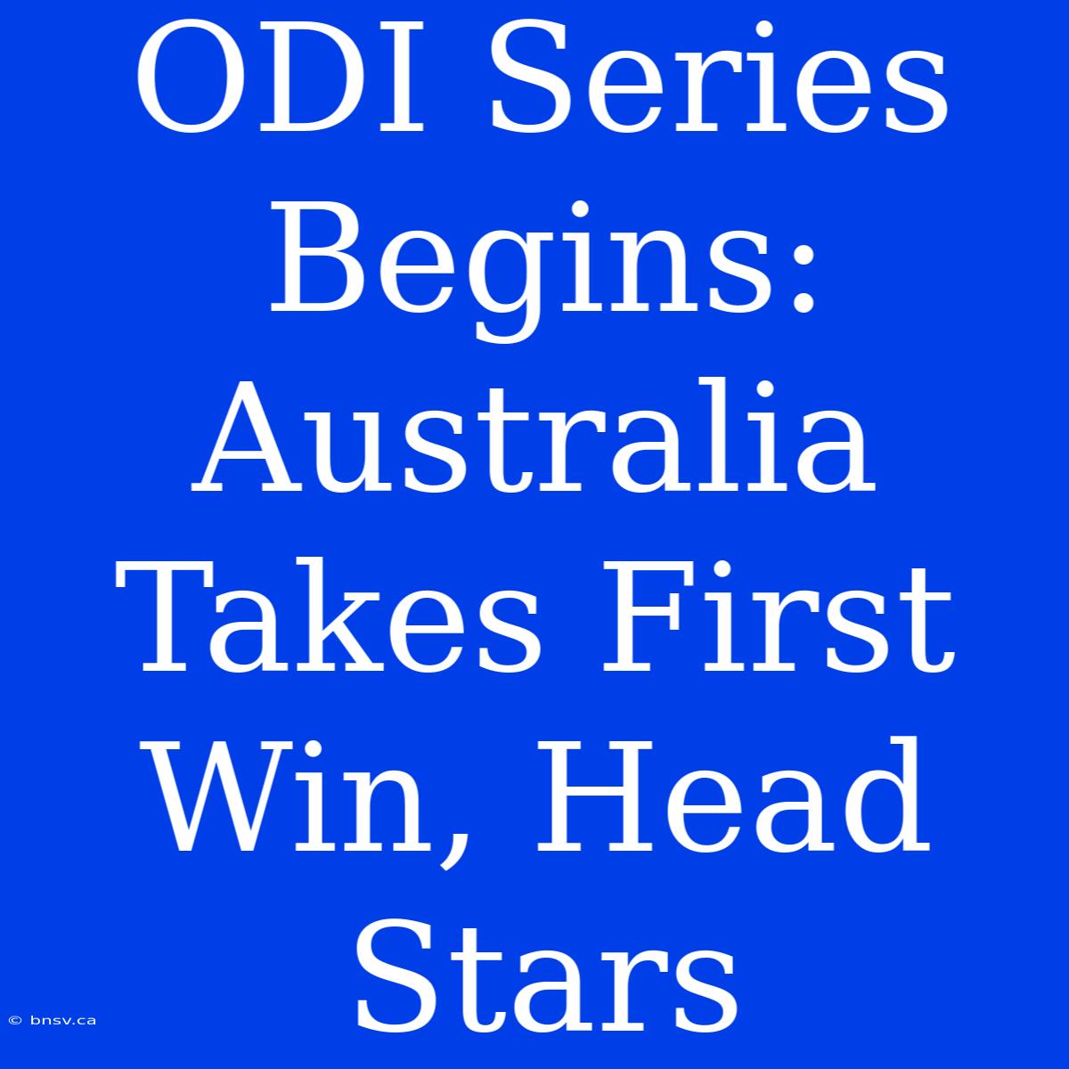 ODI Series Begins: Australia Takes First Win, Head Stars