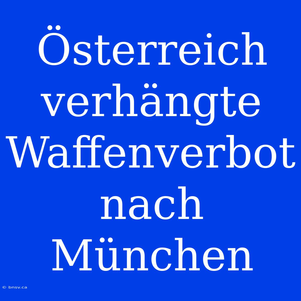 Österreich Verhängte Waffenverbot Nach München