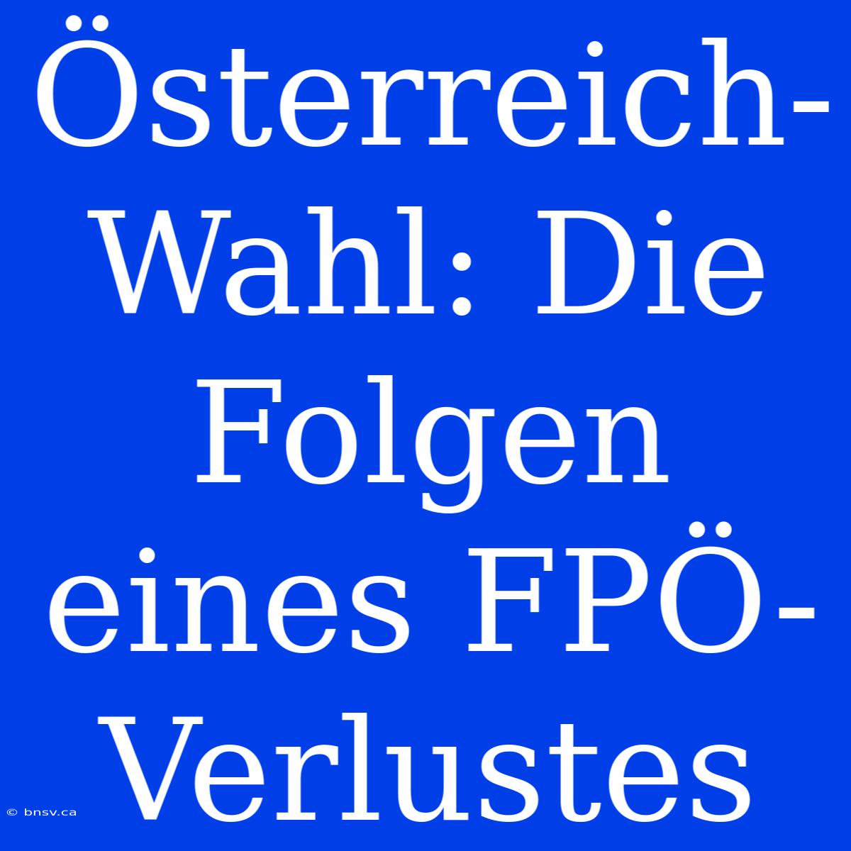 Österreich-Wahl: Die Folgen Eines FPÖ-Verlustes