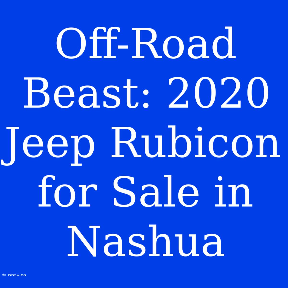 Off-Road Beast: 2020 Jeep Rubicon For Sale In Nashua