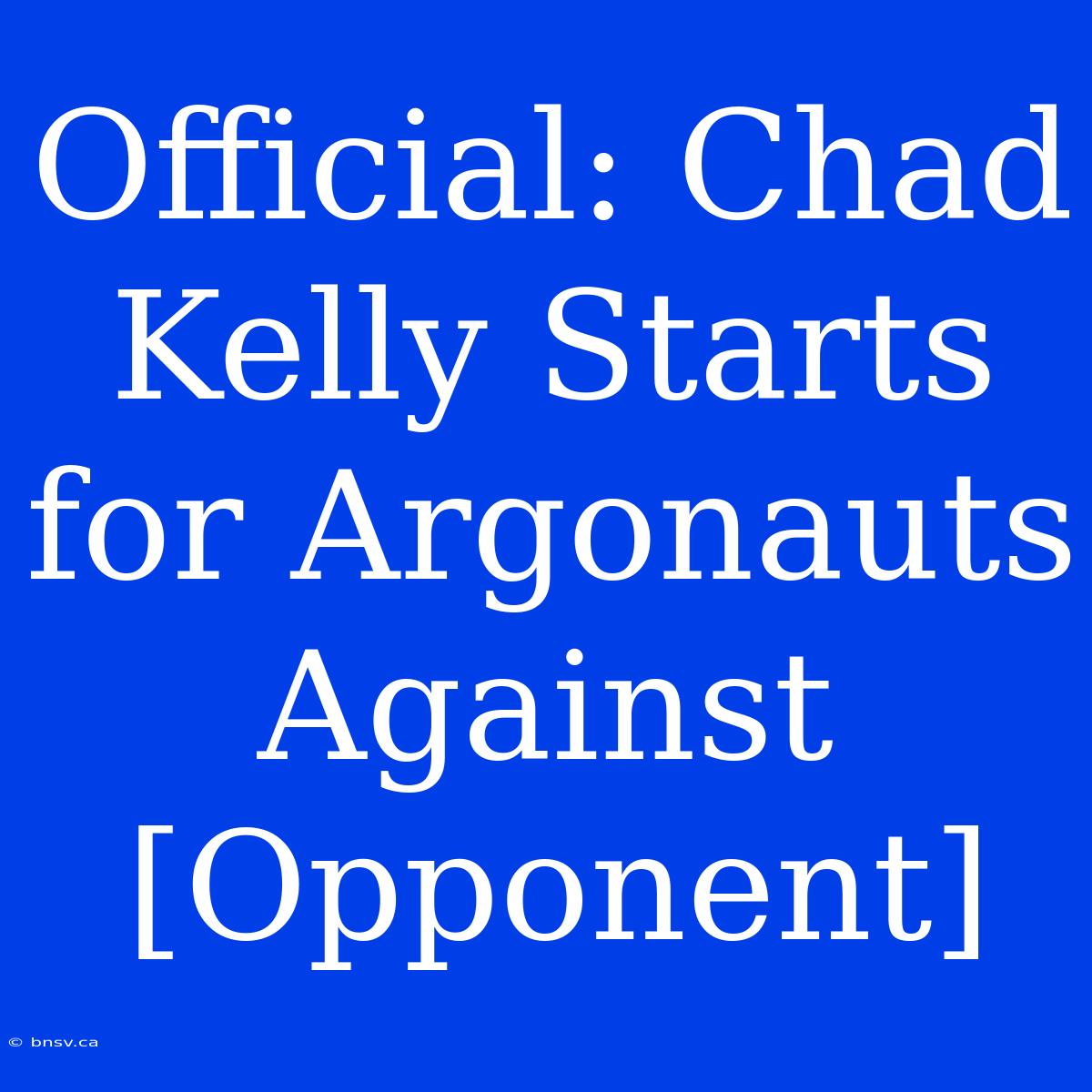 Official: Chad Kelly Starts For Argonauts Against [Opponent]