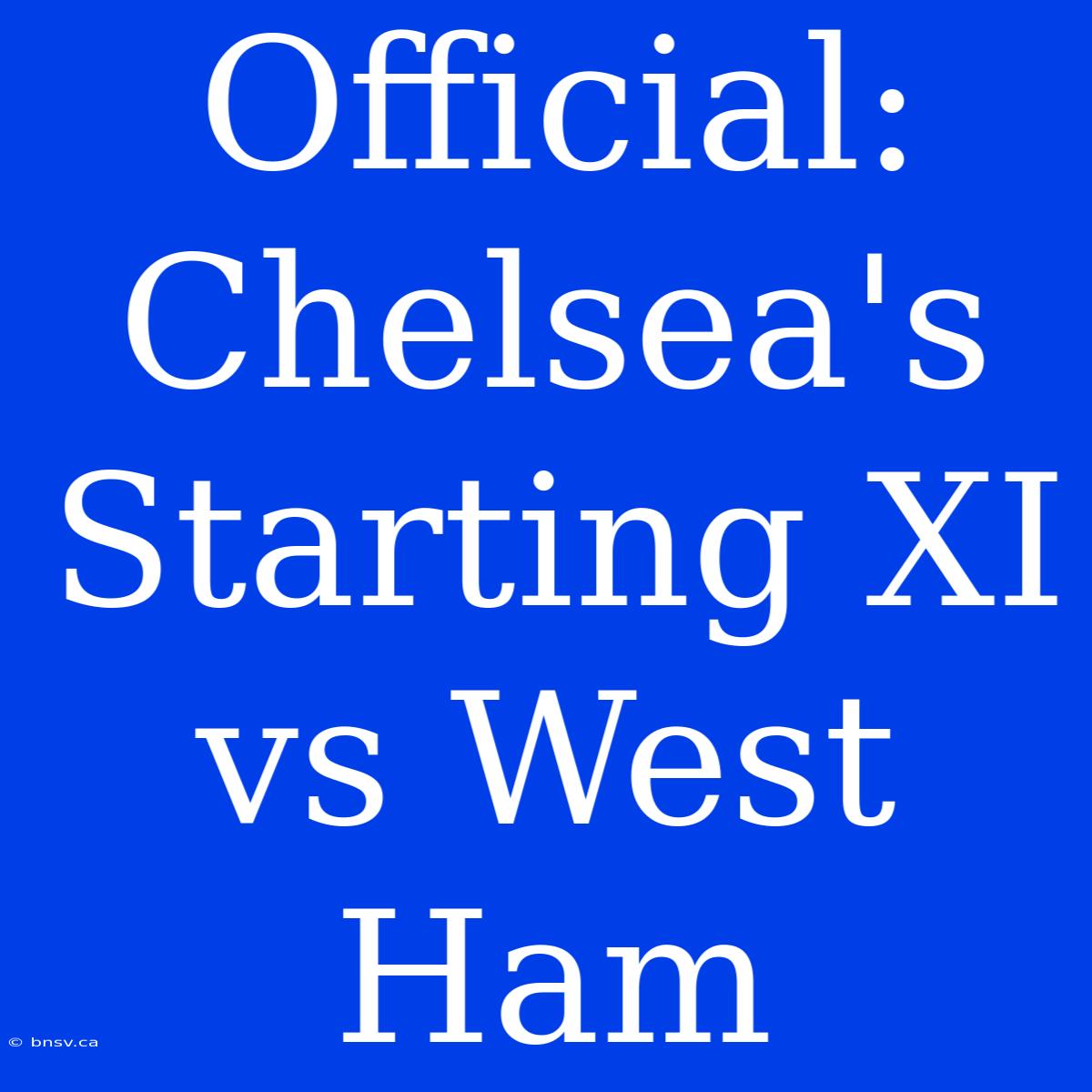 Official: Chelsea's Starting XI Vs West Ham