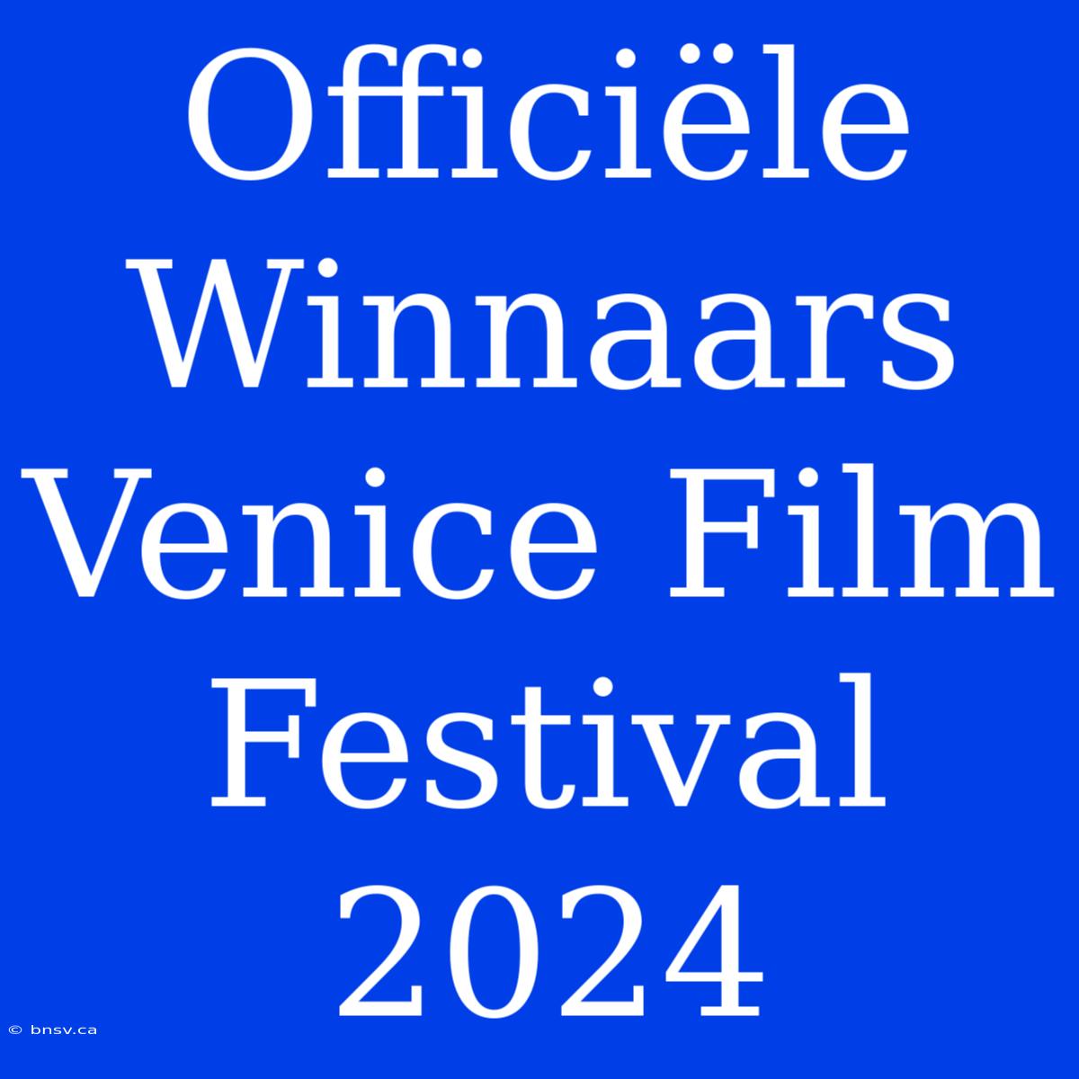 Officiële Winnaars Venice Film Festival 2024