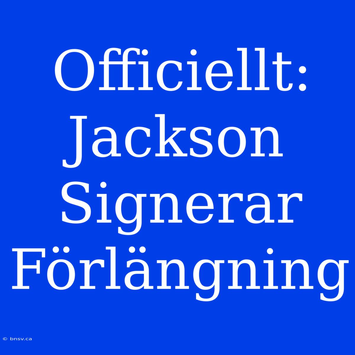 Officiellt: Jackson Signerar Förlängning