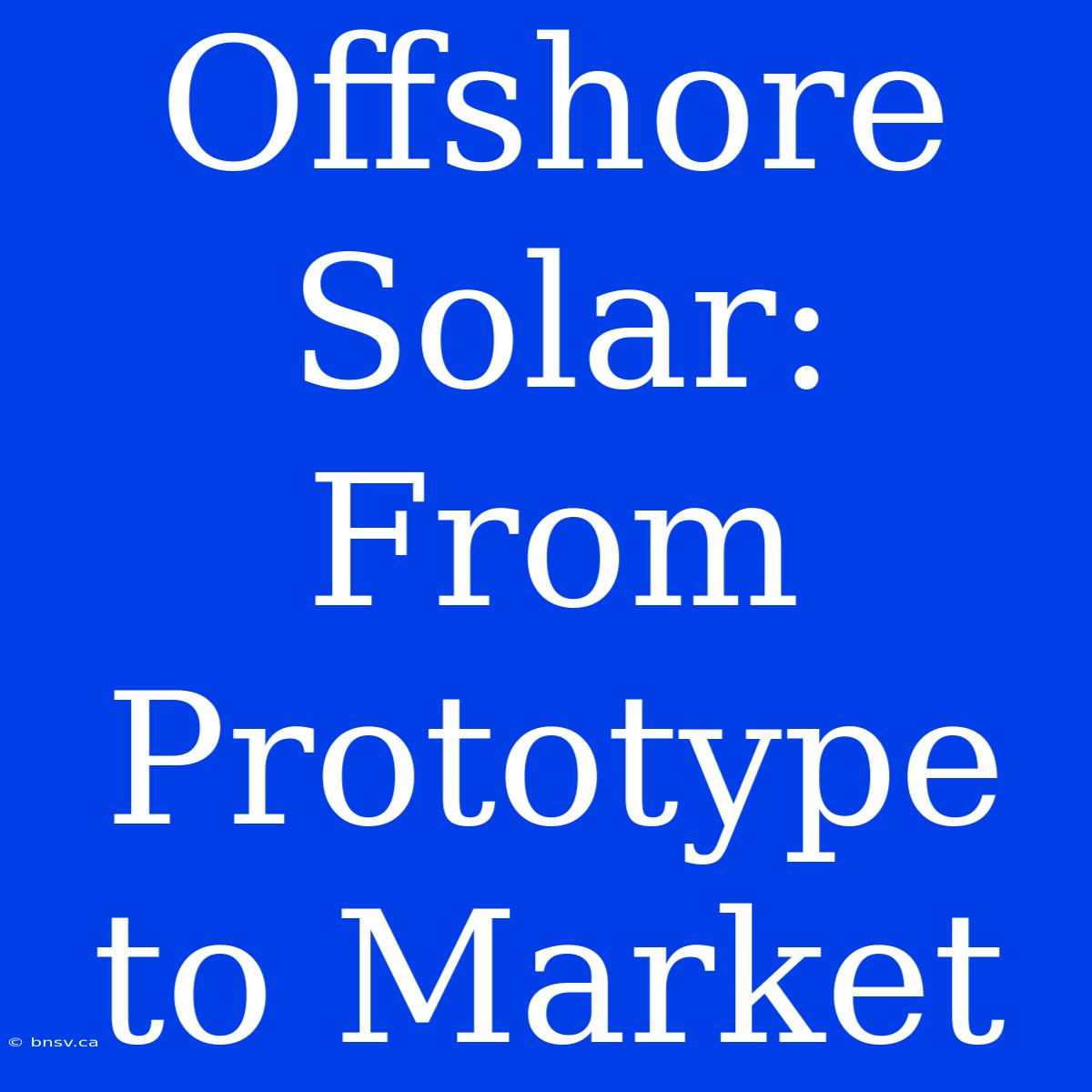 Offshore Solar: From Prototype To Market