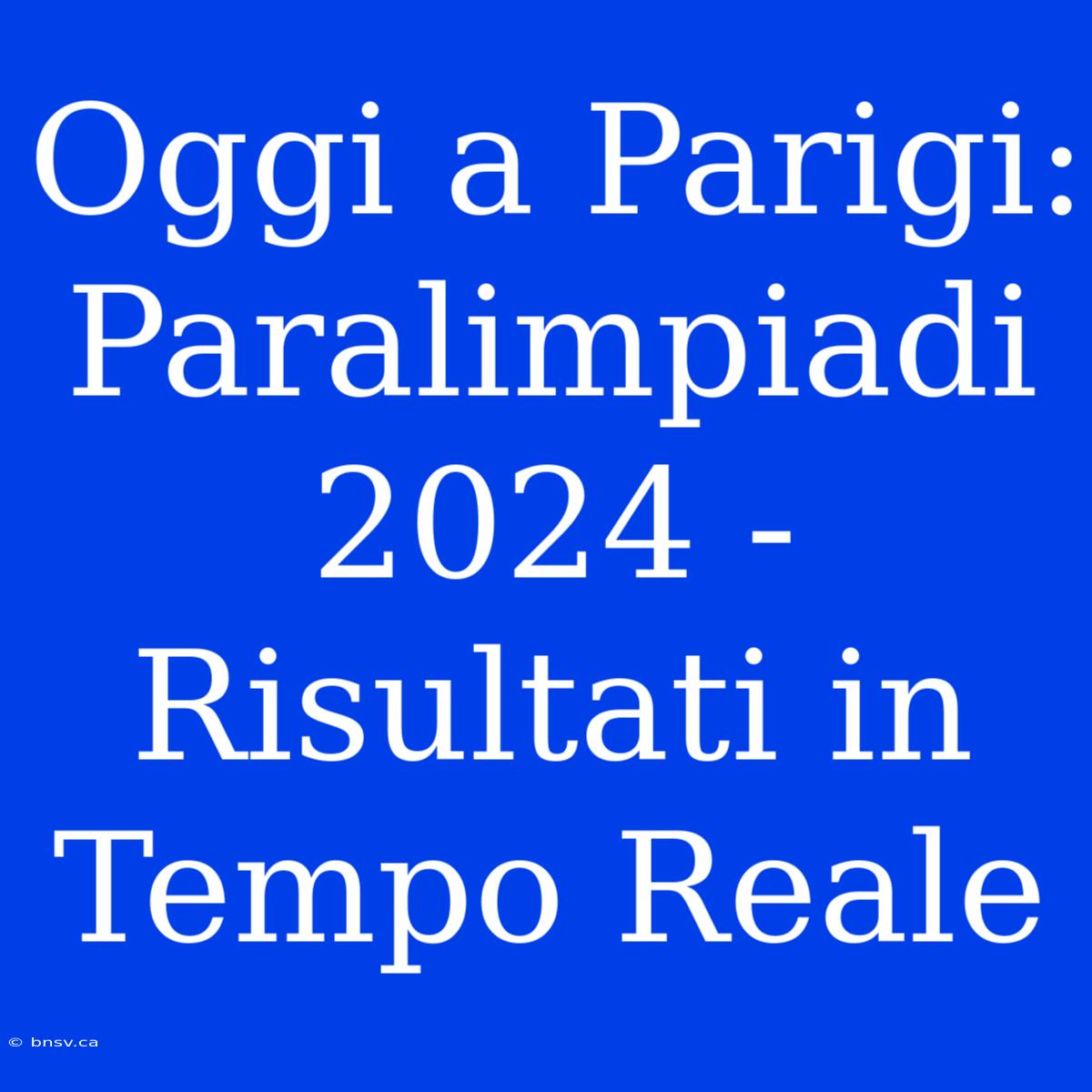 Oggi A Parigi: Paralimpiadi 2024 - Risultati In Tempo Reale