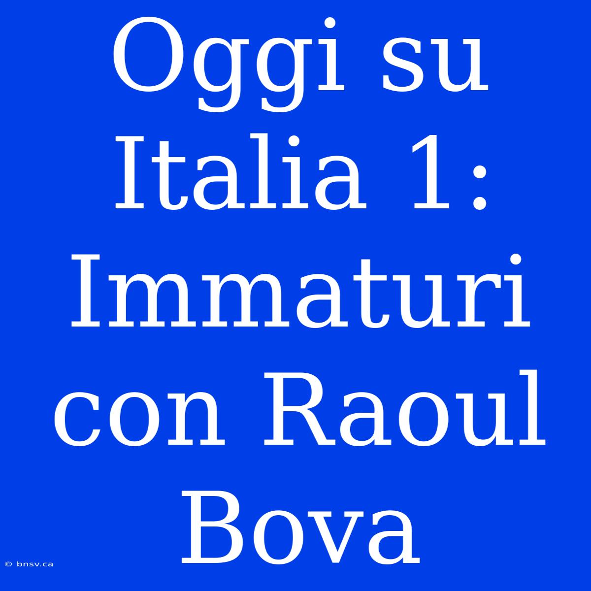 Oggi Su Italia 1: Immaturi Con Raoul Bova