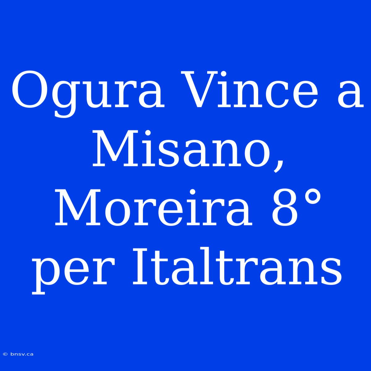 Ogura Vince A Misano, Moreira 8° Per Italtrans