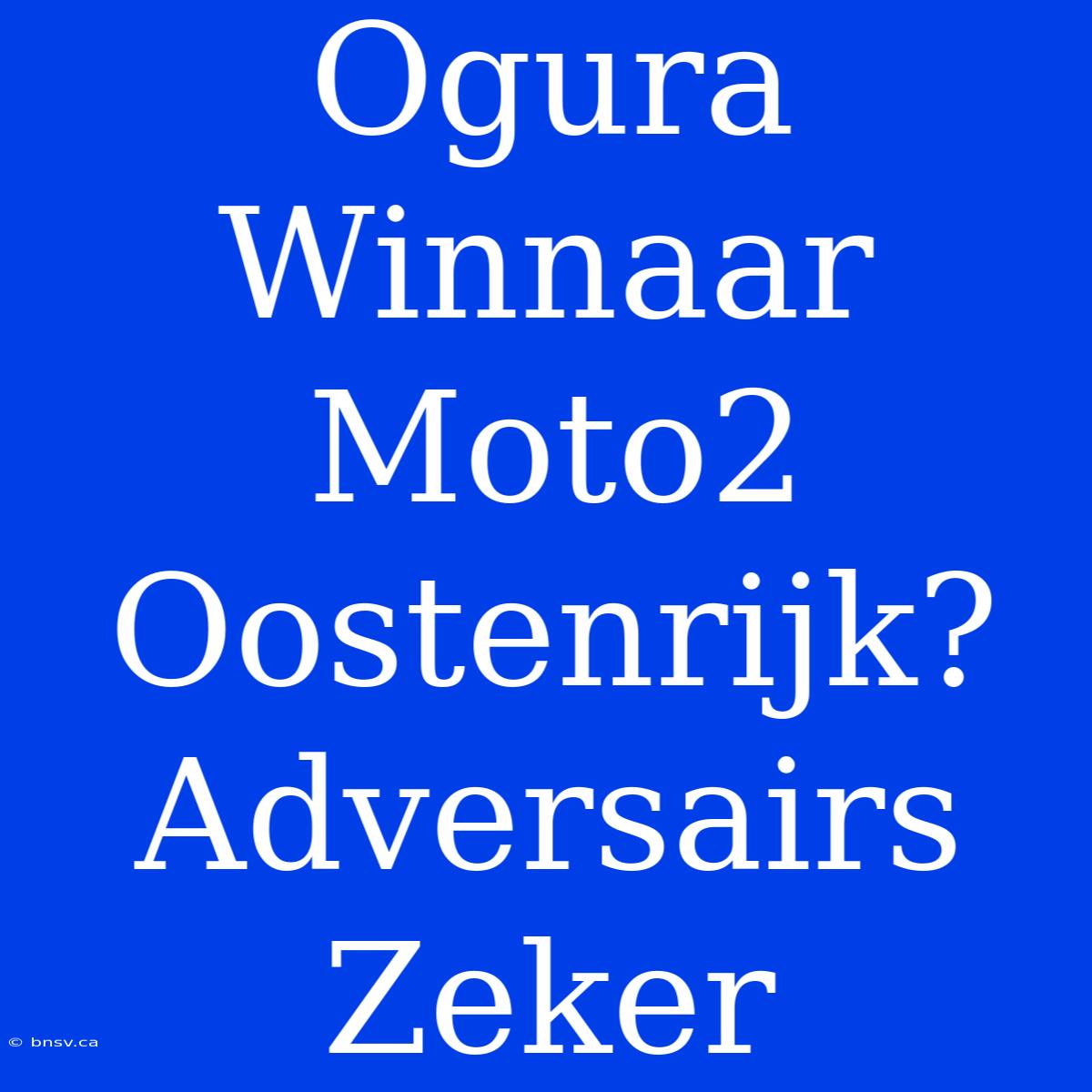 Ogura Winnaar Moto2 Oostenrijk? Adversairs Zeker