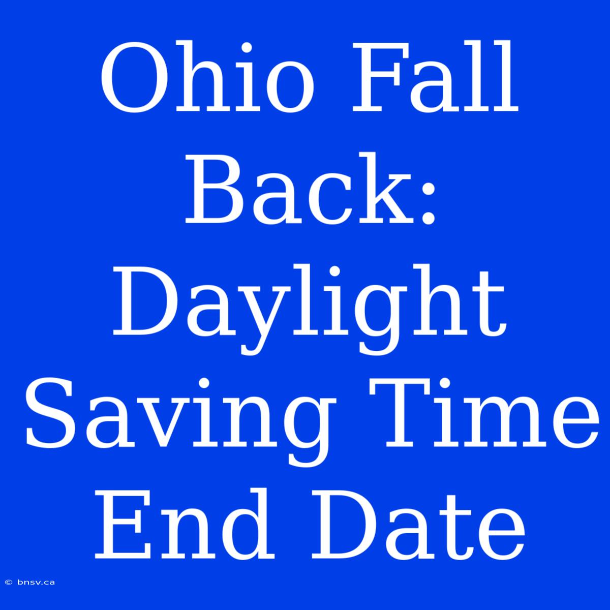 Ohio Fall Back: Daylight Saving Time End Date