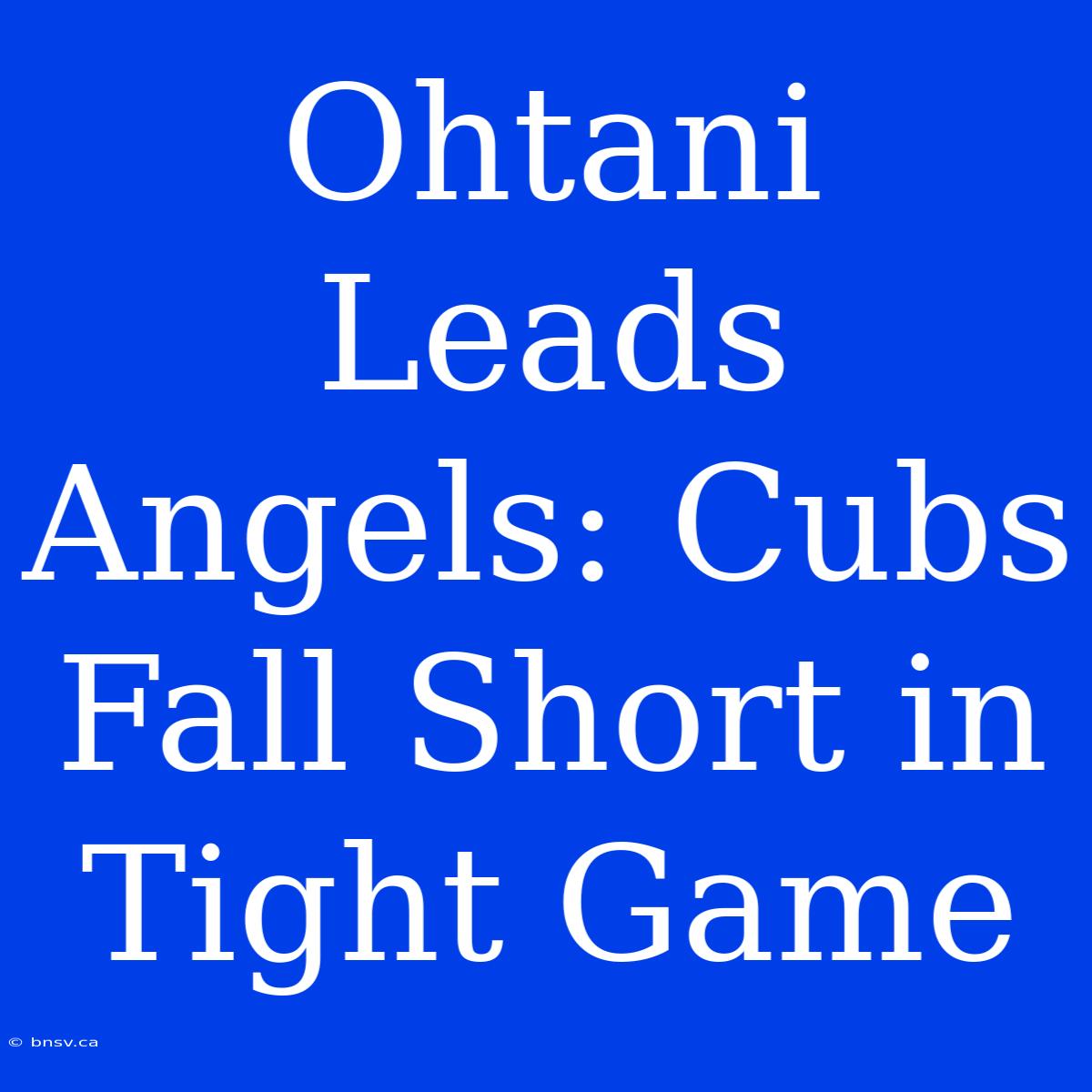 Ohtani Leads Angels: Cubs Fall Short In Tight Game