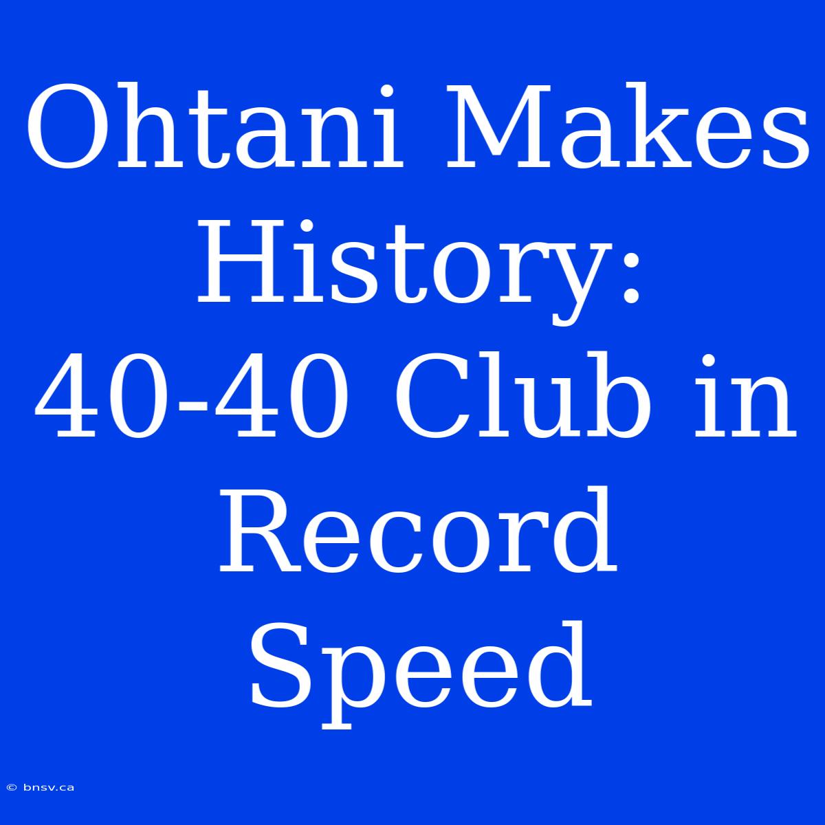 Ohtani Makes History: 40-40 Club In Record Speed