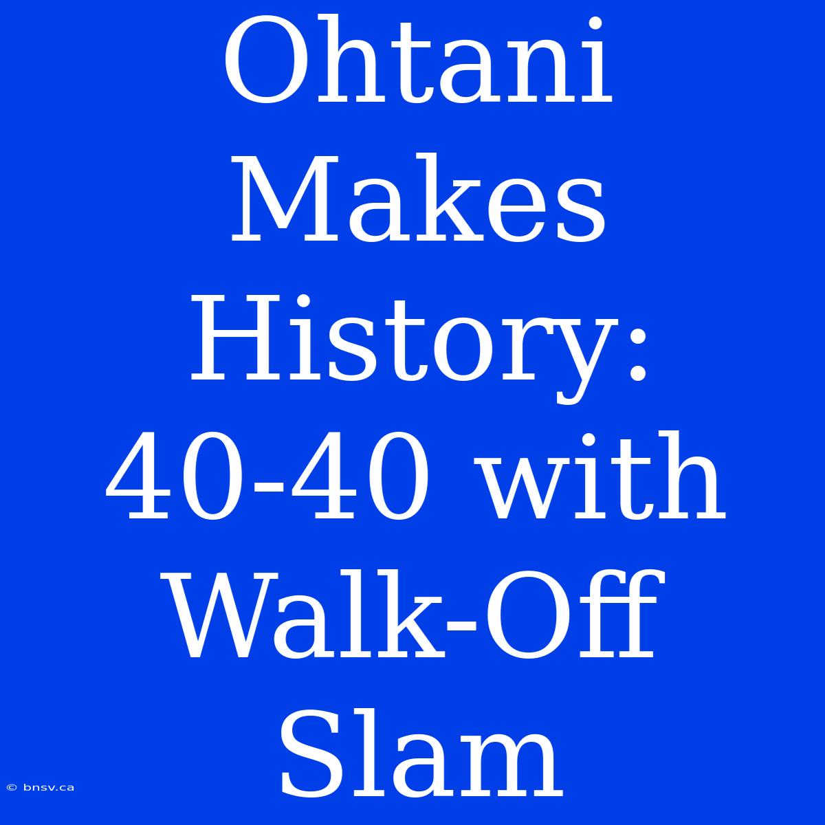 Ohtani Makes History: 40-40 With Walk-Off Slam