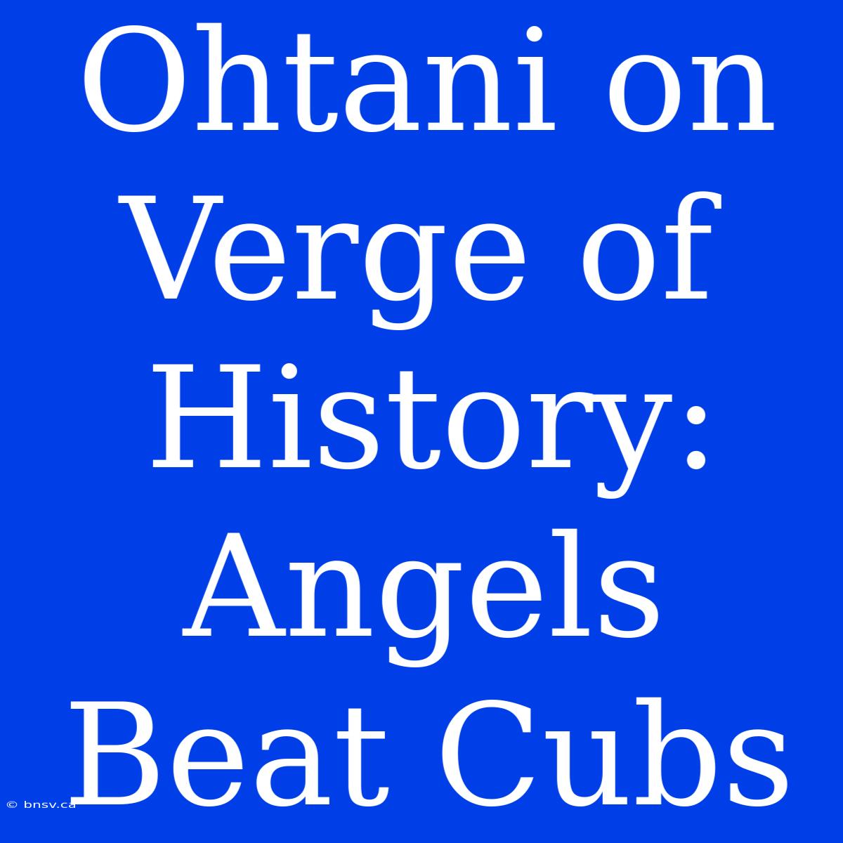 Ohtani On Verge Of History: Angels Beat Cubs