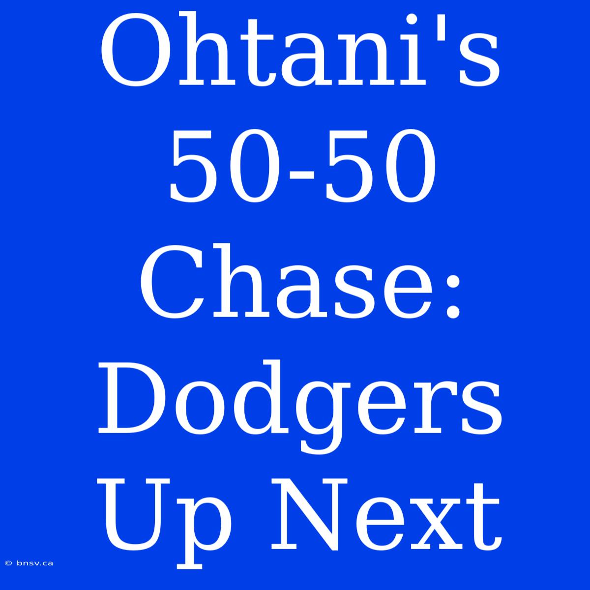 Ohtani's 50-50 Chase: Dodgers Up Next