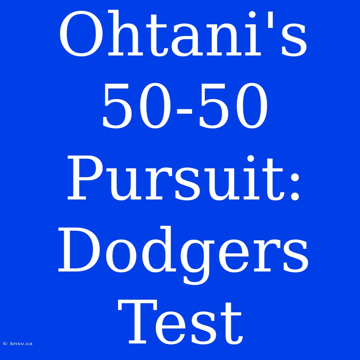 Ohtani's 50-50 Pursuit: Dodgers Test