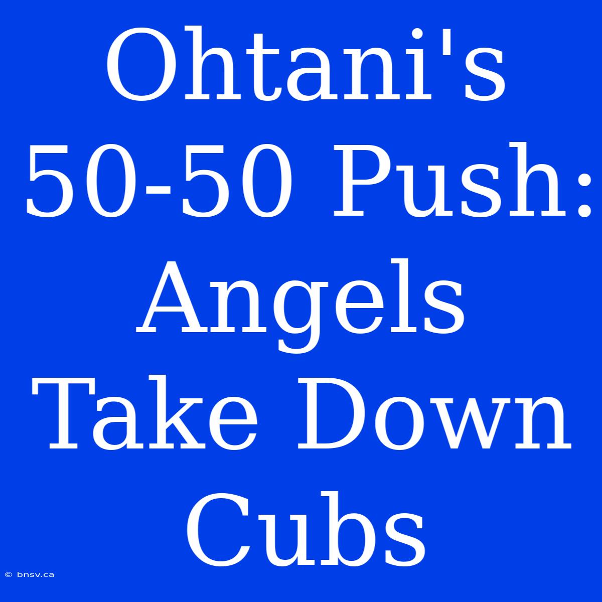 Ohtani's 50-50 Push: Angels Take Down Cubs