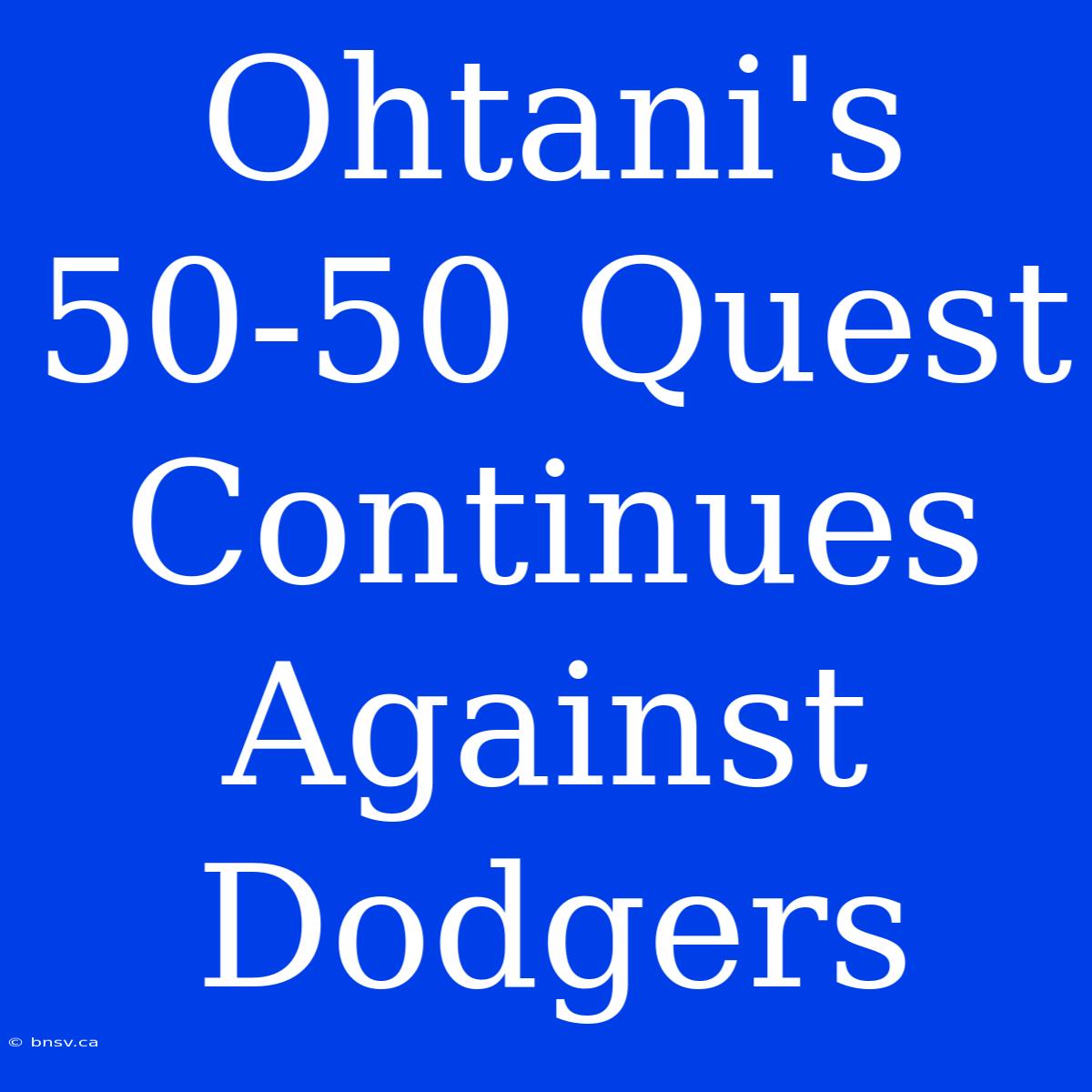 Ohtani's 50-50 Quest Continues Against Dodgers