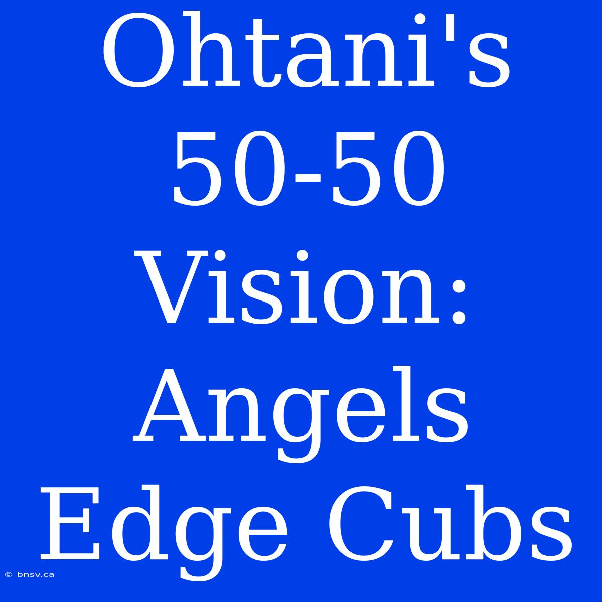 Ohtani's 50-50 Vision: Angels Edge Cubs