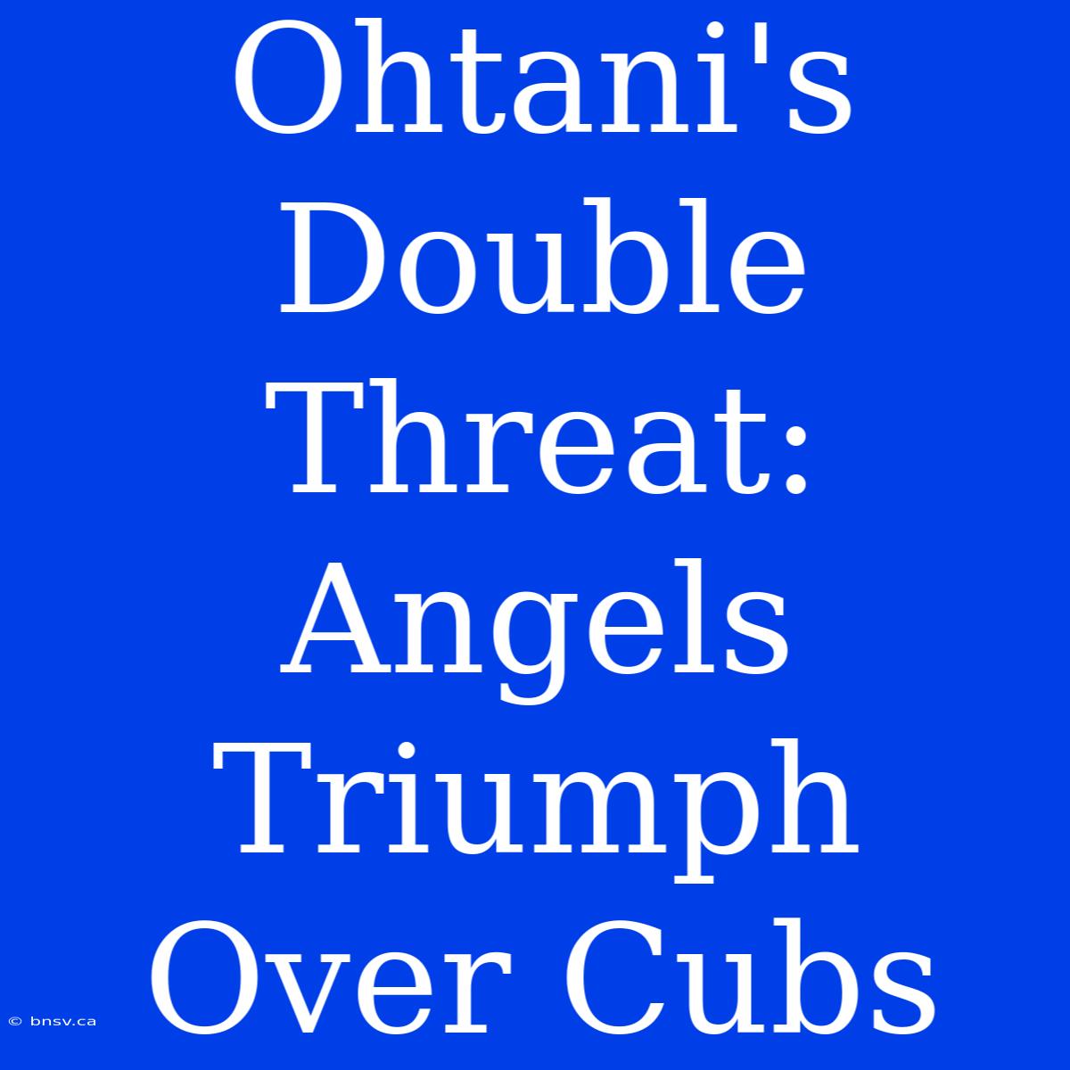 Ohtani's Double Threat: Angels Triumph Over Cubs