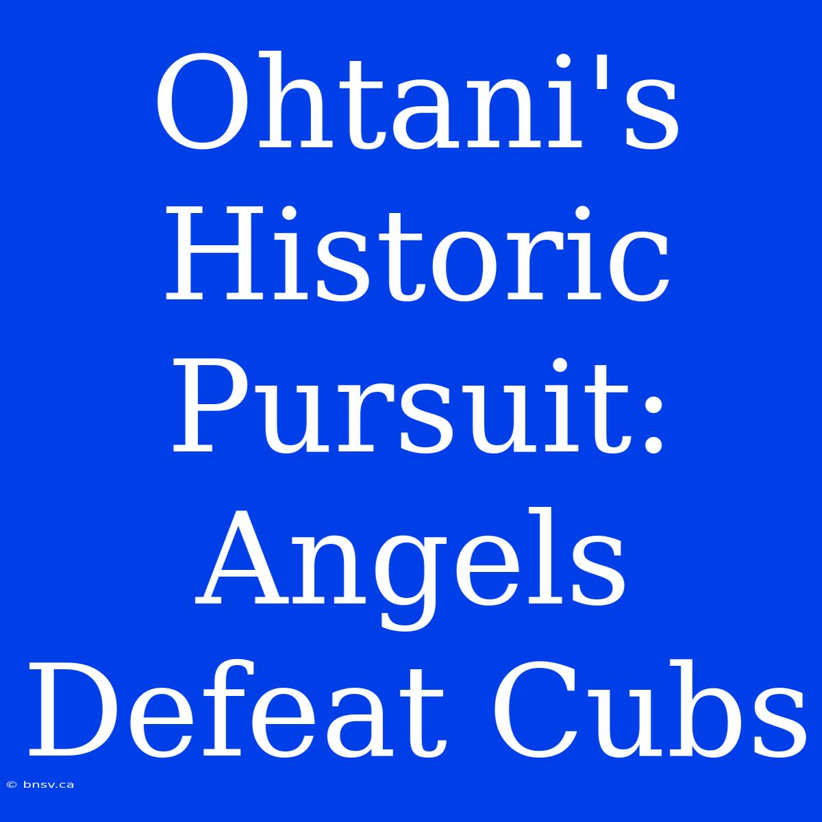 Ohtani's Historic Pursuit: Angels Defeat Cubs