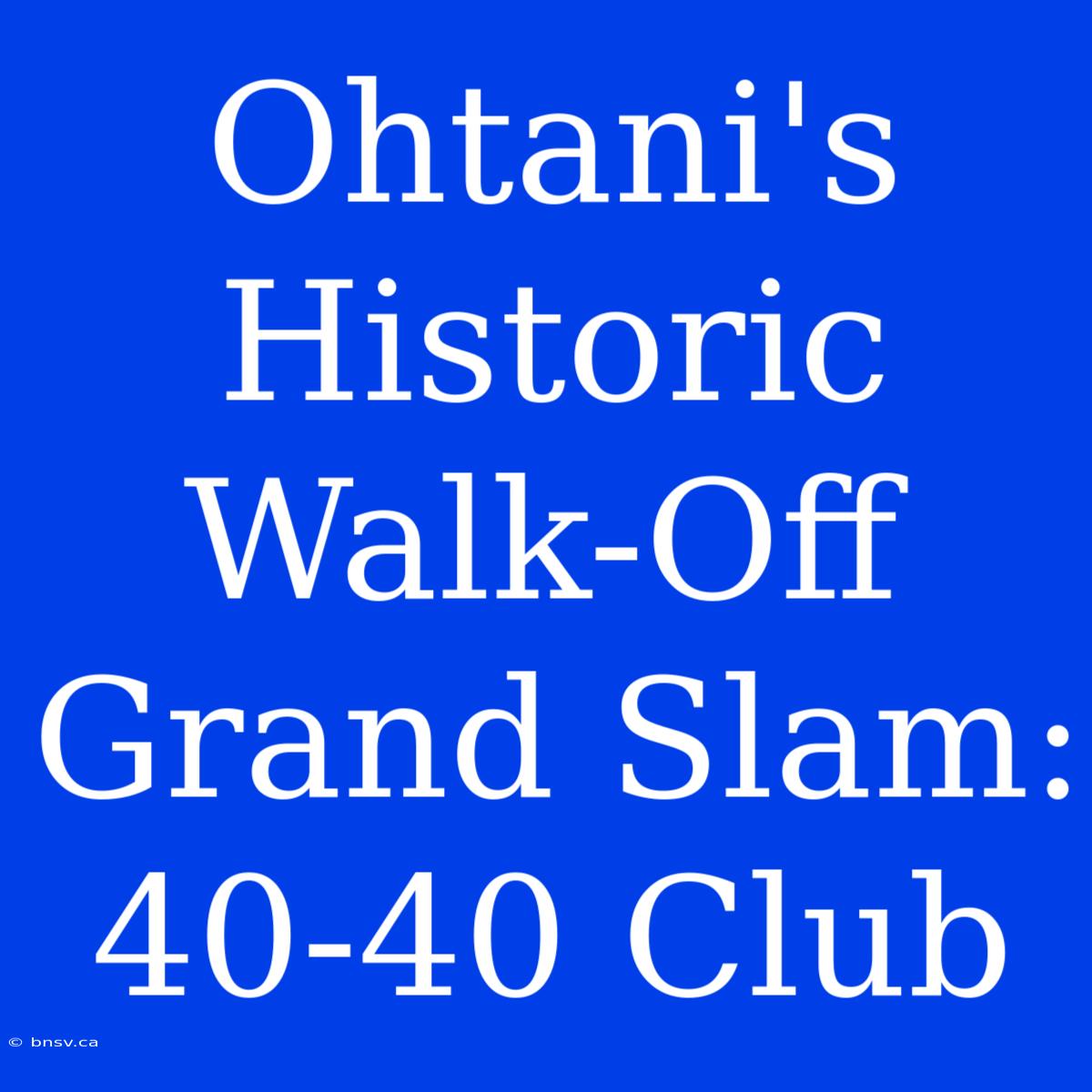 Ohtani's Historic Walk-Off Grand Slam: 40-40 Club