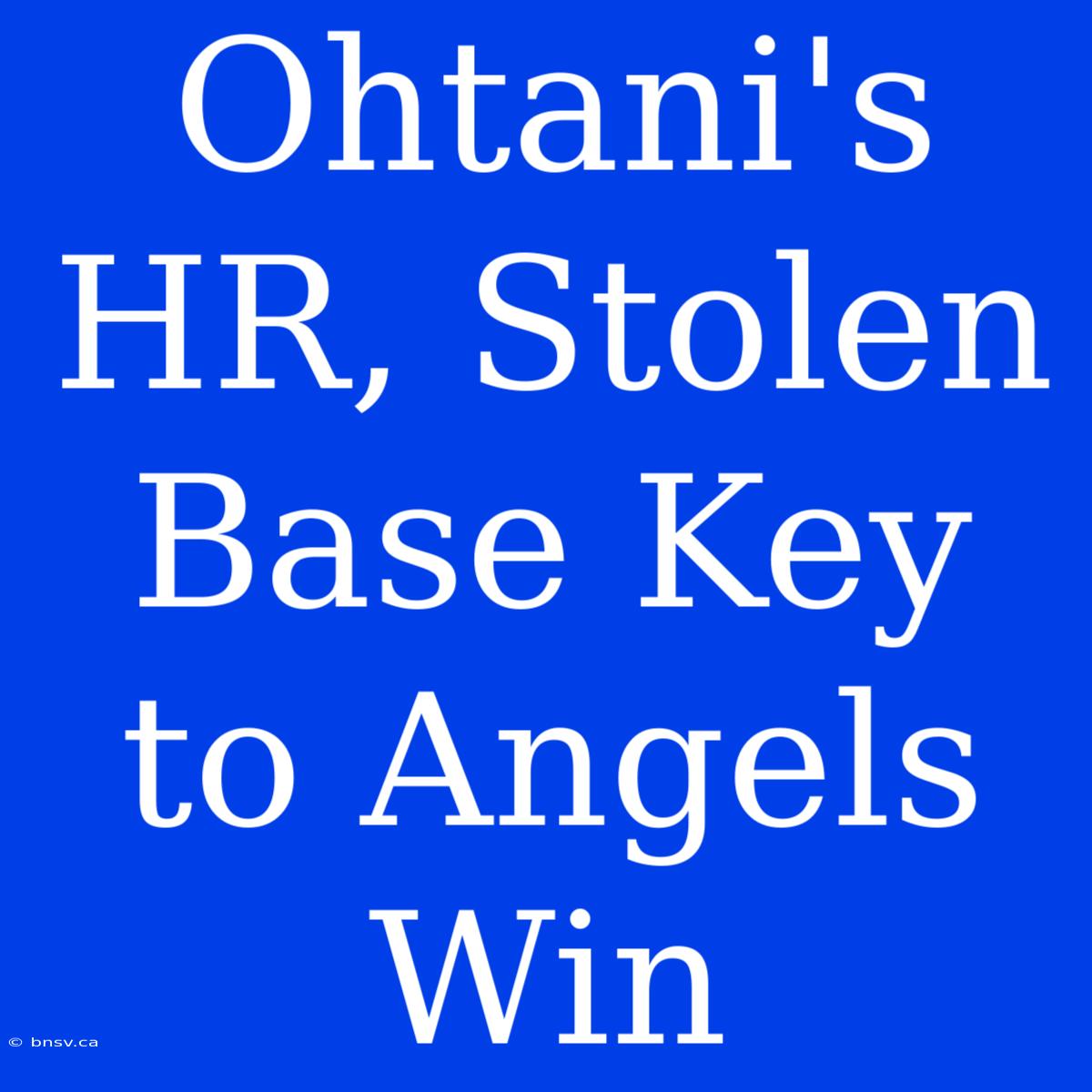 Ohtani's HR, Stolen Base Key To Angels Win