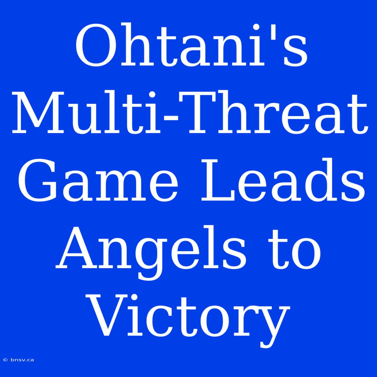 Ohtani's Multi-Threat Game Leads Angels To Victory