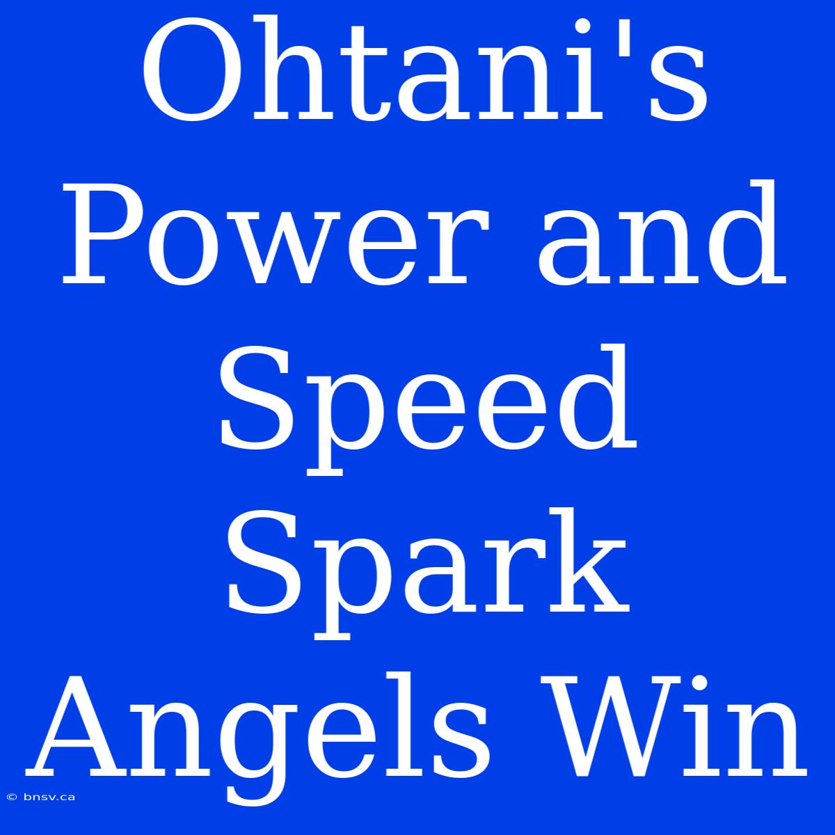 Ohtani's Power And Speed Spark Angels Win