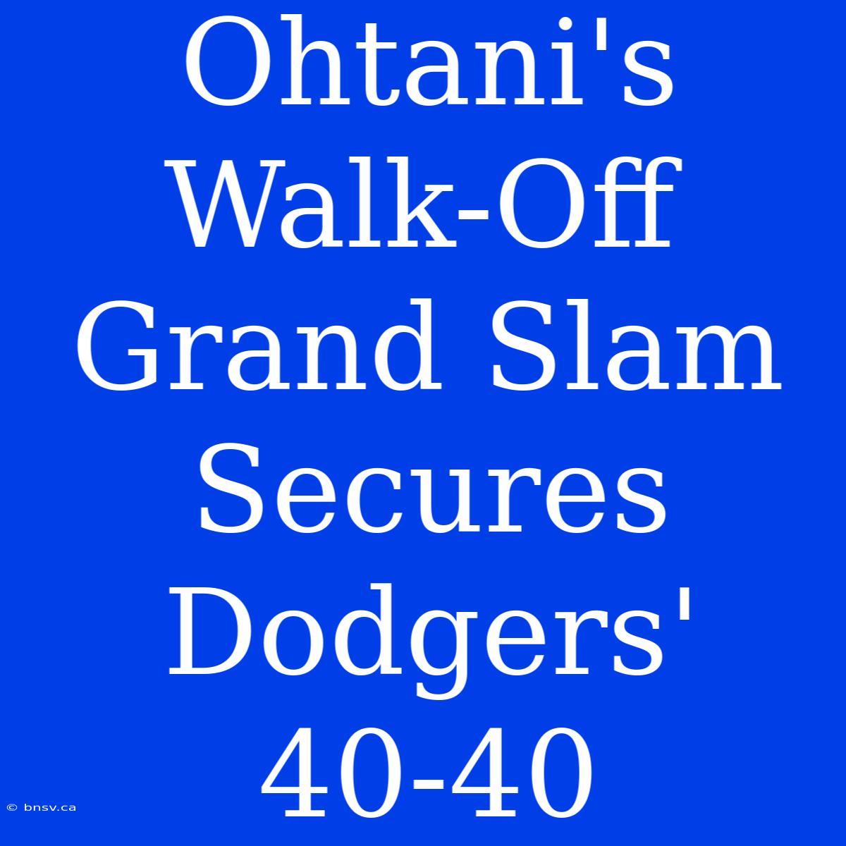 Ohtani's Walk-Off Grand Slam Secures Dodgers' 40-40