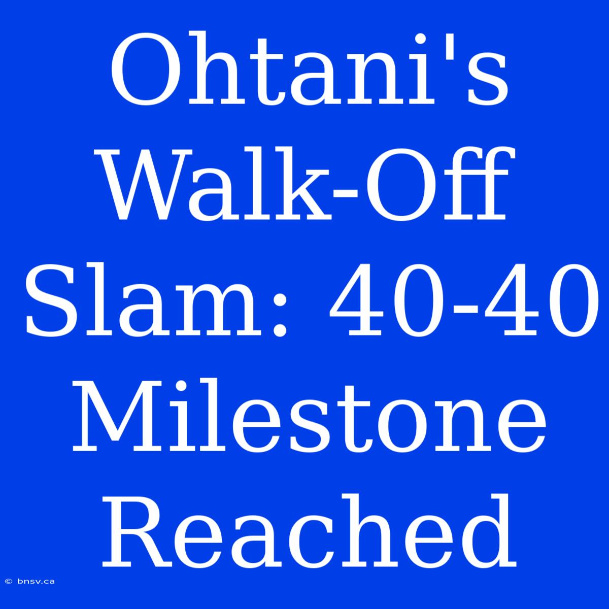 Ohtani's Walk-Off Slam: 40-40 Milestone Reached