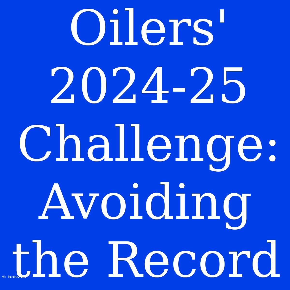 Oilers' 2024-25 Challenge: Avoiding The Record