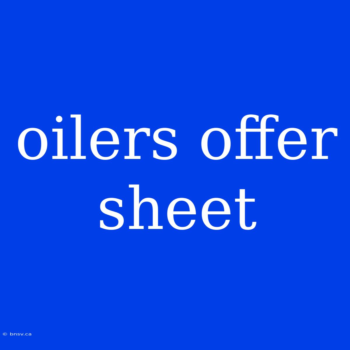 Oilers Offer Sheet