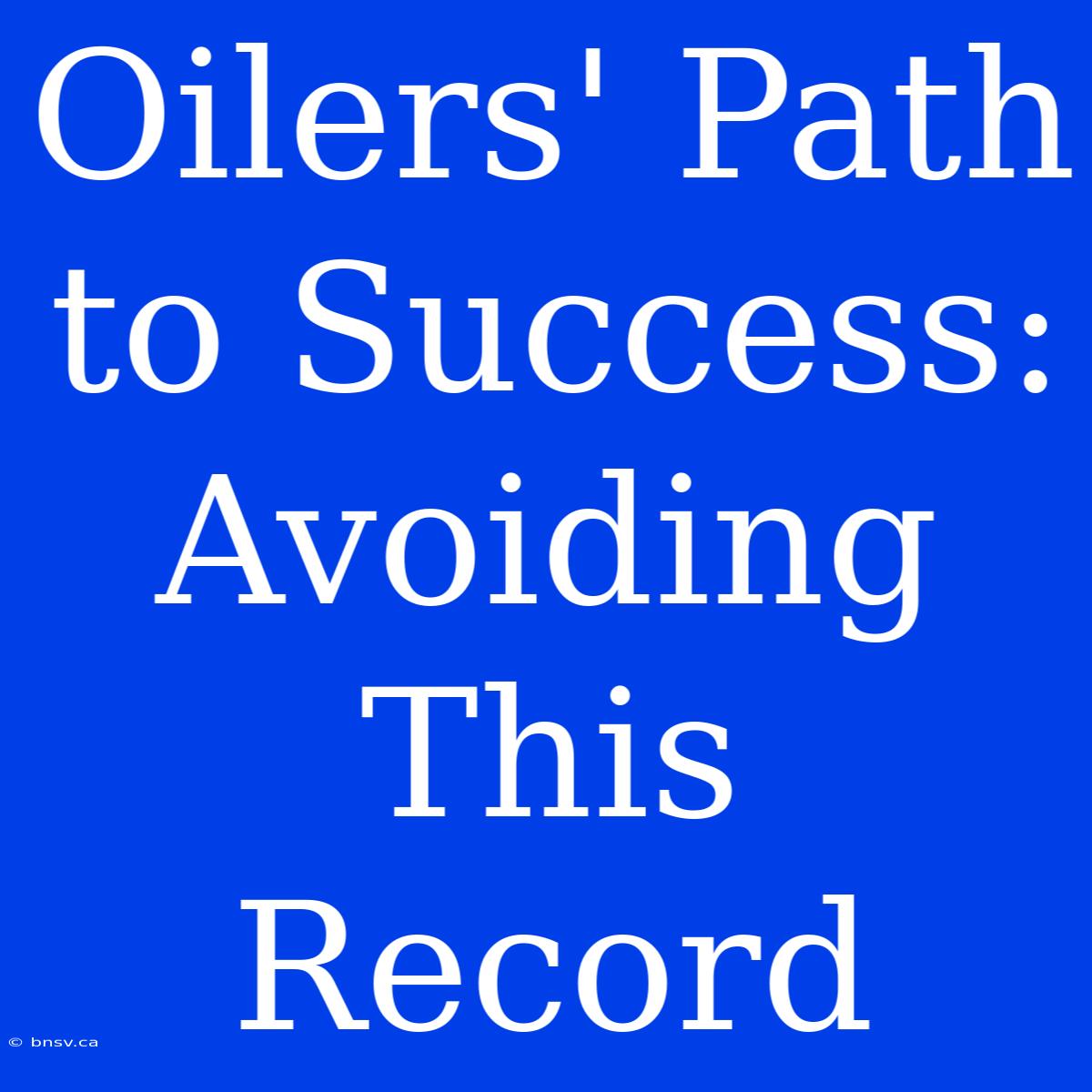 Oilers' Path To Success: Avoiding This Record