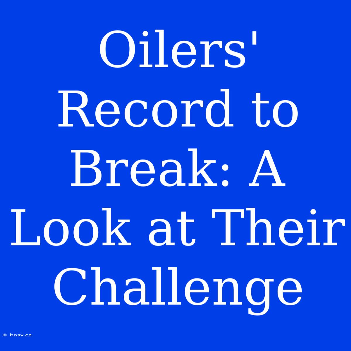 Oilers' Record To Break: A Look At Their Challenge