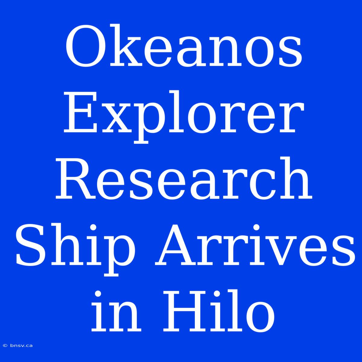 Okeanos Explorer Research Ship Arrives In Hilo